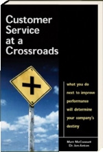 Customer Service at a Crossroads: What You Do Next to Improve Performance Will Determine Your Company's Destiny - by Matt McConnell and Dr. Jon Anton