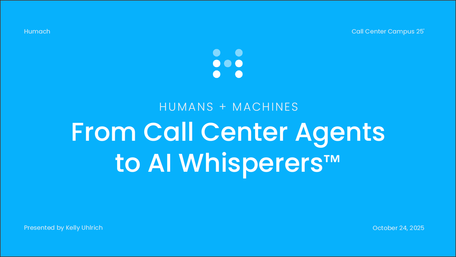 Call Center Campus Attendee Page 15 Humans + Machines: From Call Center Agents to AI Whisperers™